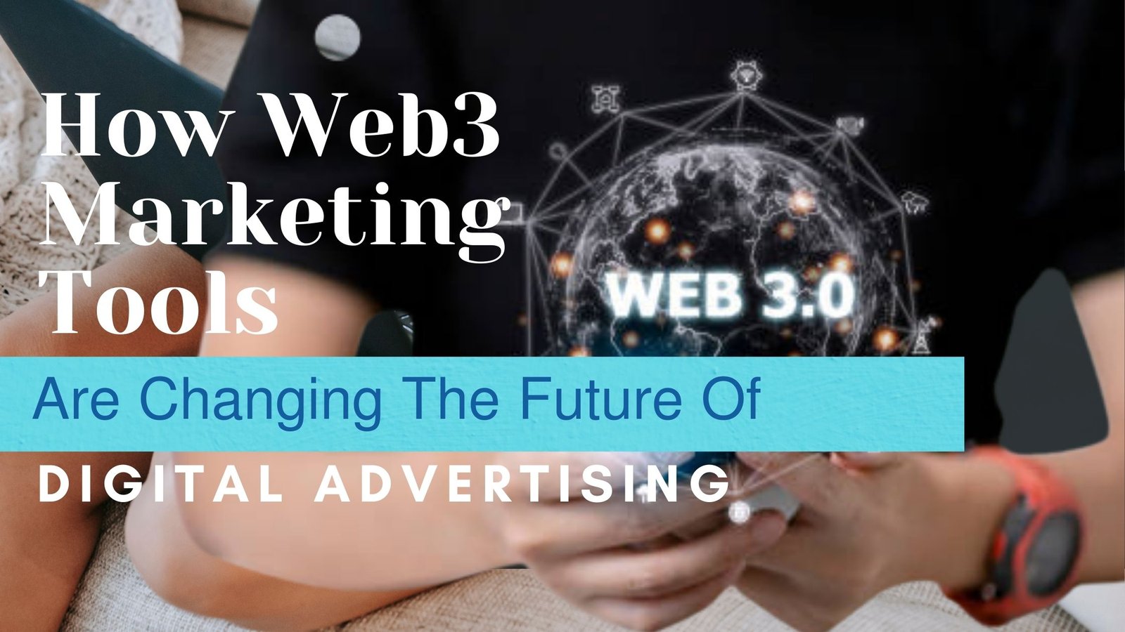 How Web3 Marketing Tools Are Changing the Future of Digital Advertising